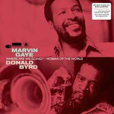 Byrd/Gaye- Where are we going/Woman of the world